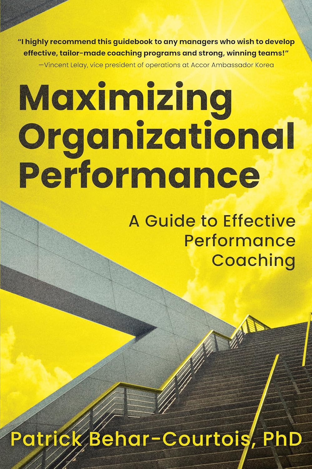 Maximizing Organizational Performance: A Guide to Effective Performance Coaching by Patrick Behar-Courtois, PhD